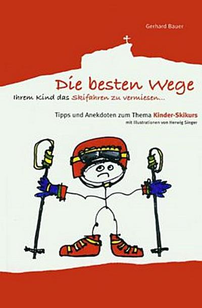 Die besten Wege ihrem Kind das Skifahren zu vermiesen
