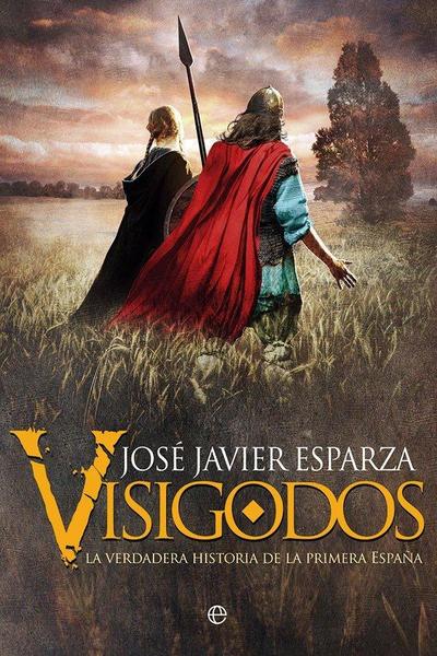 Visigodos : la verdadera historia de la primera España
