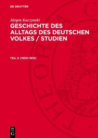 Geschichte des Alltags des deutschen Volkes / Studien, Teil 2, Geschichte des Alltags des deutschen Volkes / Studien (1650-1810)