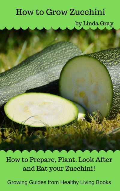 How to Grow Zucchini (Growing Guides)