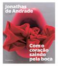 Jonathas de Andrade: Com O Coração Saindo Pela Boca