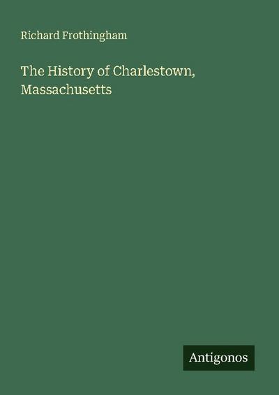 The History of Charlestown, Massachusetts