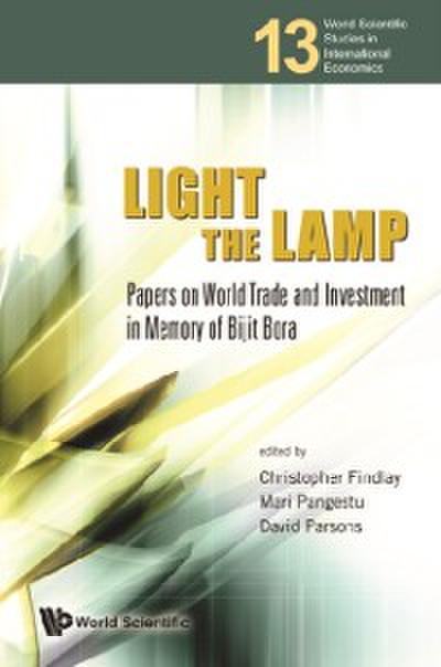 Light The Lamp: Papers On World Trade And Investment In Memory Of Bijit Bora