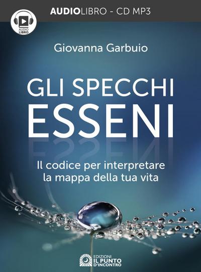 Gli specchi esseni. Il codice per interpretare la mappa della tua vita. Audiolibro. CD Audio formato MP3