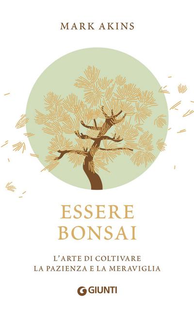 Essere bonsai. L’arte di coltivare la pazienza e la meraviglia