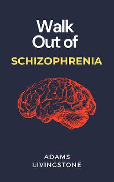 Walk Out of Schizophrenia