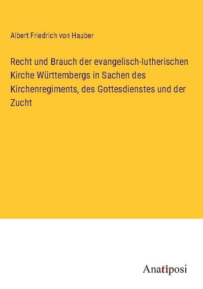 Recht und Brauch der evangelisch-lutherischen Kirche Württembergs in Sachen des Kirchenregiments, des Gottesdienstes und der Zucht