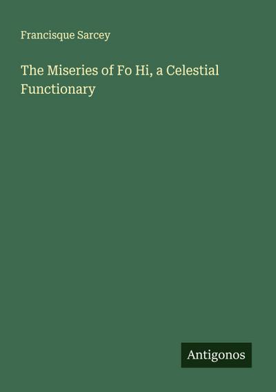 The Miseries of Fo Hi, a Celestial Functionary