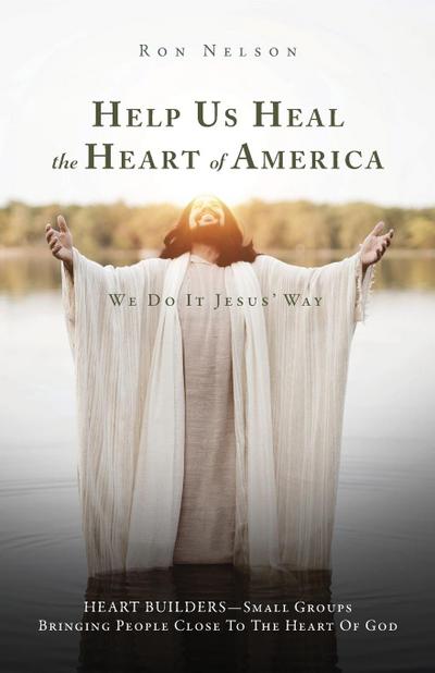 Help Us Heal the Heart of America: We Do It Jesus’ Way