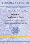 Eruditio - Confessio - Pietas: Kontinuität und Wandel in der lutherischen Konfessionskultur am Ende des 17. Jahrhunderts. Das Beispiel Johann Benedikt Carpzovs (1639-1699)
