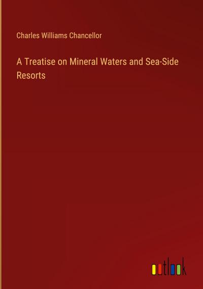 A Treatise on Mineral Waters and Sea-Side Resorts