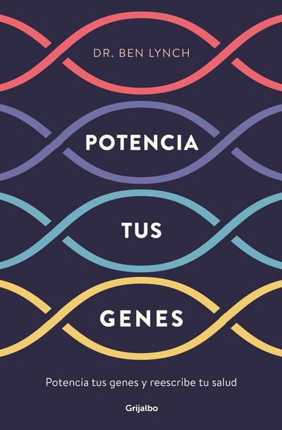 Potencia tus genes : rejuvenece tu genética y reescribe tu salud