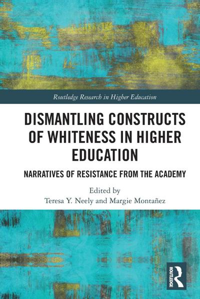 Dismantling Constructs of Whiteness in Higher Education