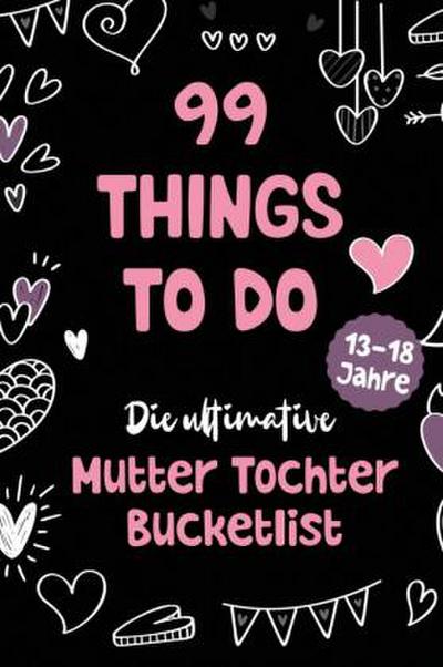 99 Things to Do! Die ultimative Mutter Tochter Bucket List