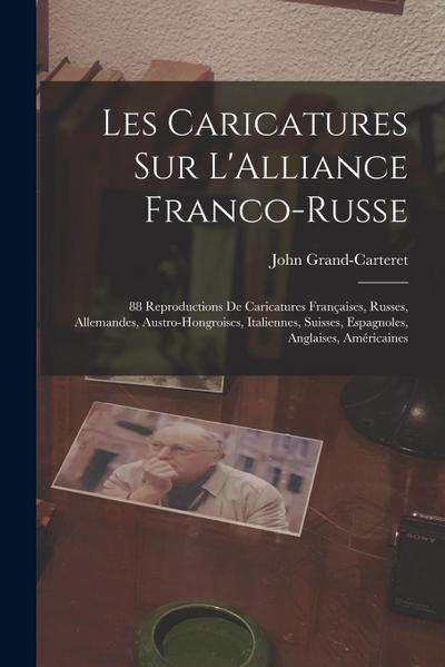 Les Caricatures Sur L’Alliance Franco-Russe: 88 Reproductions De Caricatures Françaises, Russes, Allemandes, Austro-Hongroises, Italiennes, Suisses, E