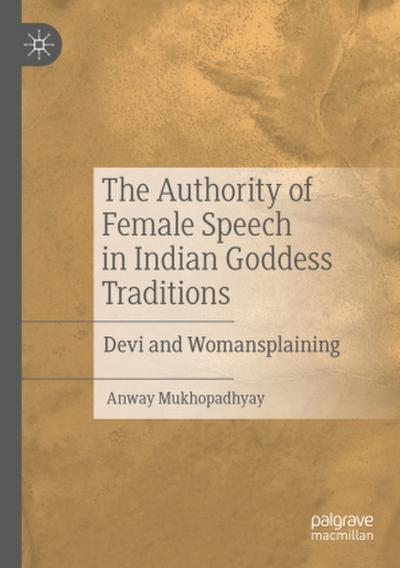 The Authority of Female Speech in Indian Goddess Traditions