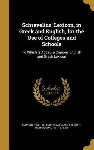 Schrevelius’ Lexicon, in Greek and English, for the Use of Colleges and Schools