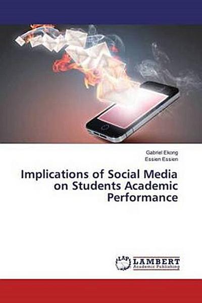Implications of Social Media on Students Academic Performance