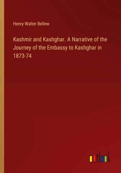 Kashmir and Kashghar. A Narrative of the Journey of the Embassy to Kashghar in 1873-74