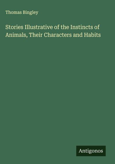 Stories Illustrative of the Instincts of Animals, Their Characters and Habits