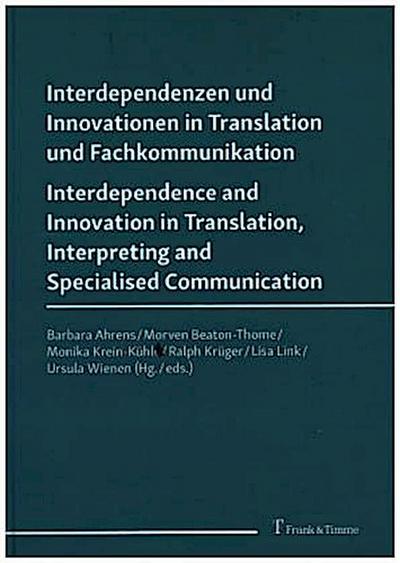 Interdependenzen und Innovationen in Translation und Fachkommunikation / Interdependence and Innovation in Translation, Interpreting and Specialised Communication