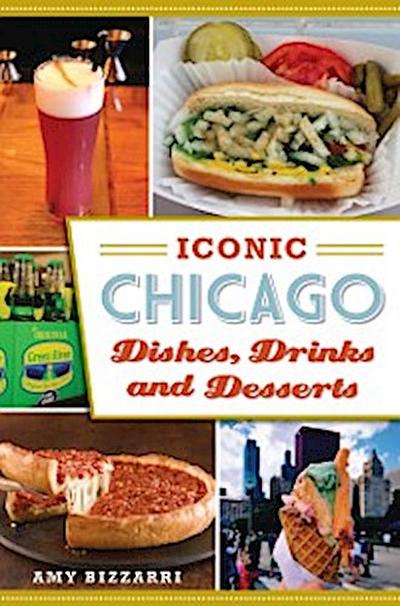 Iconic Chicago Dishes, Drinks and Desserts