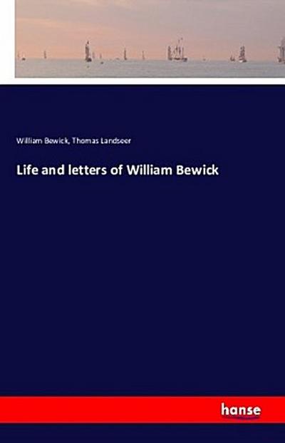 Life and letters of William Bewick