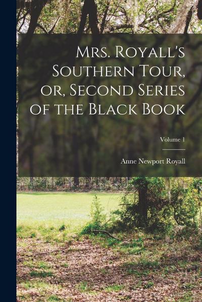 Mrs. Royall’s Southern Tour, or, Second Series of the Black Book; Volume 1