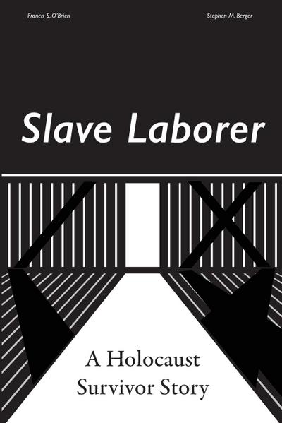 Slave Laborer; a Holocaust Survivor Story