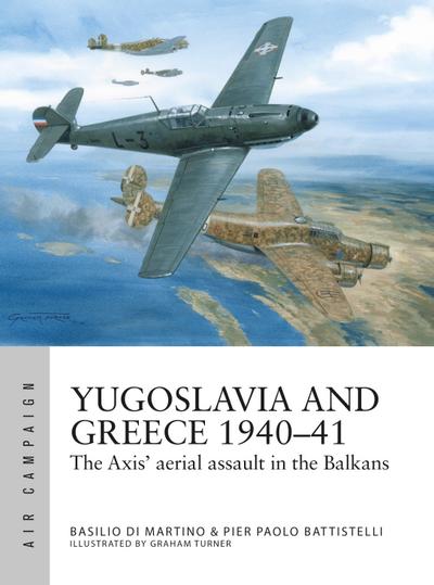 Yugoslavia and Greece 1940–41: The Axis’ aerial assault in the Balkans (Air Campaign)