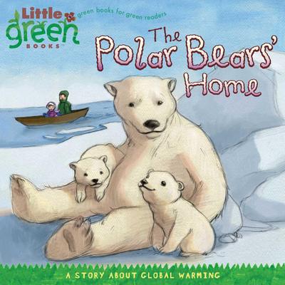 The Polar Bears’ Home: A Story about Global Warming