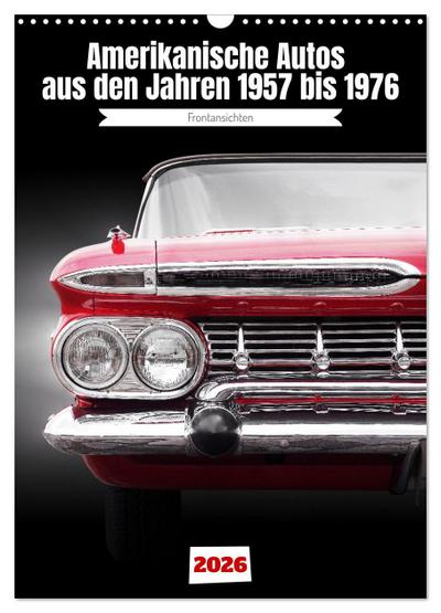 Amerikanische Autos aus den Jahren 1957 bis 1976 Frontansichten (Wandkalender 2026 DIN A3 hoch), CALVENDO Monatskalender