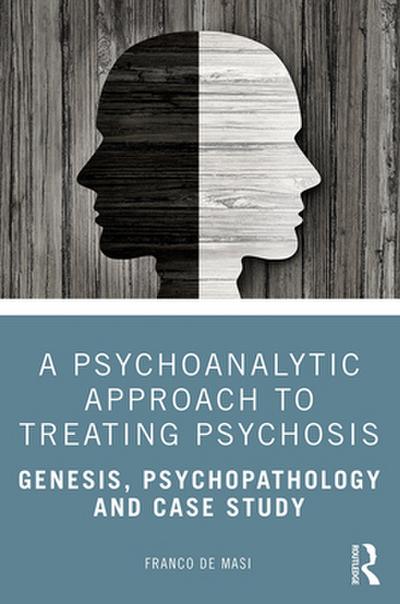 A Psychoanalytic Approach to Treating Psychosis