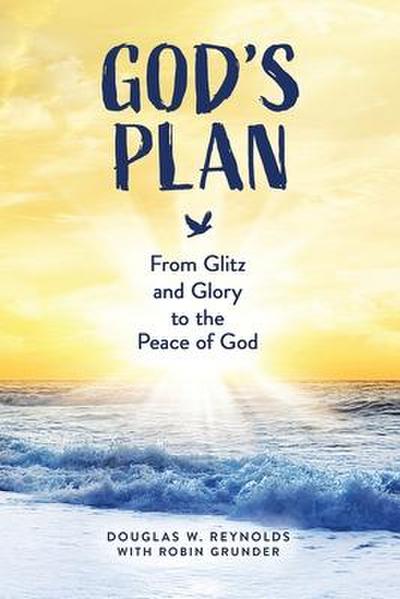 God’s Plan: From Glitz and Glory to the Peace of God