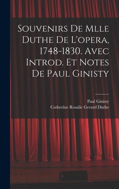 Souvenirs de Mlle Duthe de l’opera, 1748-1830. Avec introd. et notes de Paul Ginisty
