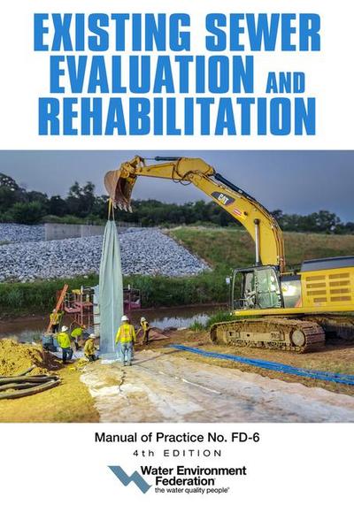 Existing Sewer Evaluation and Rehabilitation, Mop Fd-6, 4th Edition