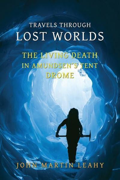 Travels Through Lost Worlds: The Living Death / In Amundsen’s Tent / Drome