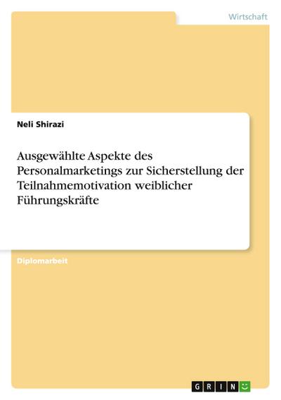 Ausgewählte Aspekte des Personalmarketings zur Sicherstellung der Teilnahmemotivation weiblicher Führungskräfte
