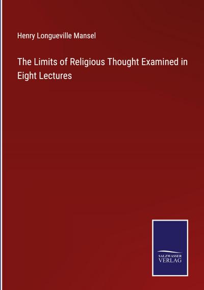 The Limits of Religious Thought Examined in Eight Lectures