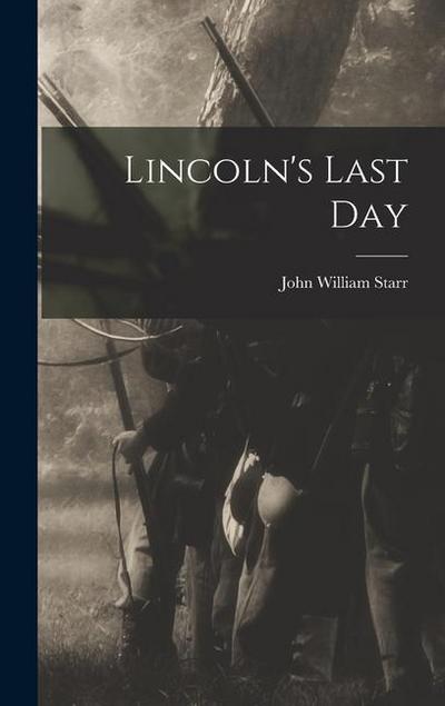 Lincoln’s Last Day