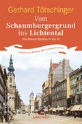 Vom Schaumburgergrund ins Lichtental: Die Wiener Bezirke IV bis IX. Wiener Geschichten für Fortgeschrittene Gerhard Tötschinger Author