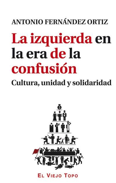 La izquierda en la era de la confusión : cultura, unidad y solidaridad