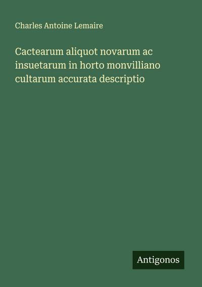 Cactearum aliquot novarum ac insuetarum in horto monvilliano cultarum accurata descriptio