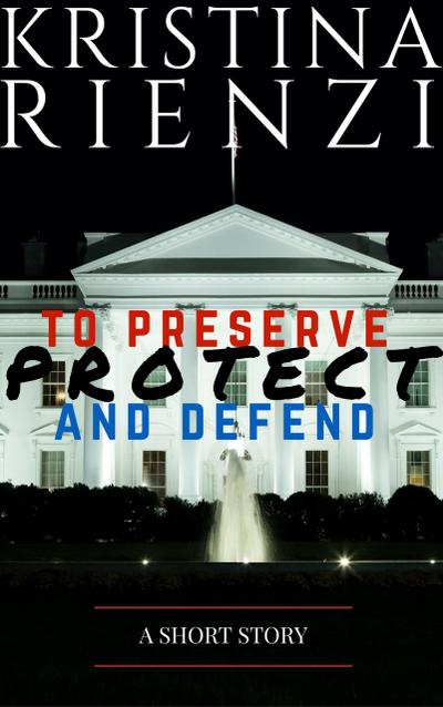 To Preserve, Protect and Defend: A Short Story