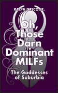 Oh, Those Darn Dominant MILFs: The Goddesses of Suburbia