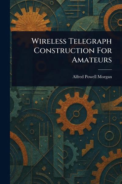 Wireless Telegraph Construction For Amateurs