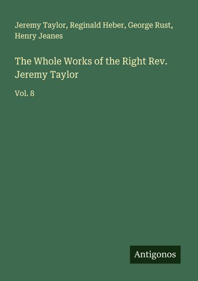 The Whole Works of the Right Rev. Jeremy Taylor