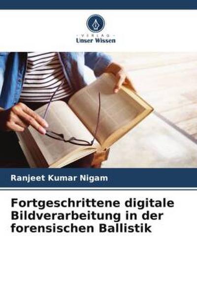 Fortgeschrittene digitale Bildverarbeitung in der forensischen Ballistik