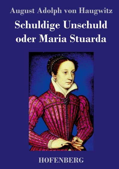 Schuldige Unschuld oder Maria Stuarda