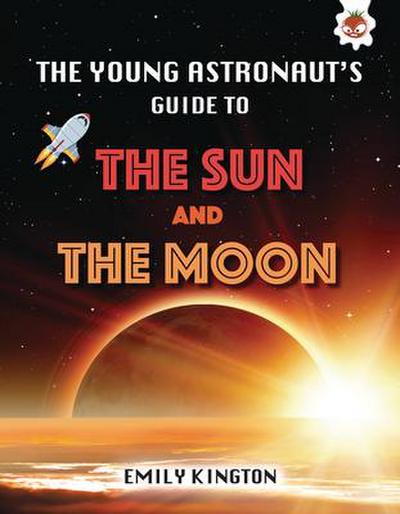 The Young Astronaut’s Guide to the Sun and the Moon